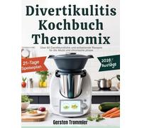 divertikulitis kochbuch thermomix: Über 60 darmfreundliche und entlastende Rezepte für die akute und chronische Phase