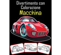 Divertimento con Colorazione Macchina: Libro da colorare per auto per ragazzi e ragazze che amano colorare (60 pagine e 30 immagini uniche)
