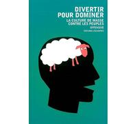 Divertir pour dominer La culture de masse contre les peuples - Offensive - L'echappee - broché - Essai