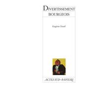 Divertissement bourgeois - Eugène Durif - Actes Sud-Papiers - broché - Théâtre