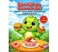 Divertiti con Dino e il cibo!: Libro da colorare facile e divertente per bambini (4-8 anni) Scene divertenti di dinosauri e cibo!