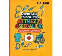 Divertiti e colora i tuoi attrezzi ospedalieri: Album da colorare per piccoli dottori, dai 2 ai 6 anni, con attestato di riconoscimento e giochi ... con titolo dell'attrezzo, pagina salva colore