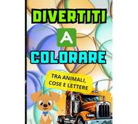 DIVERTITI E COLORARE: Tra animali, cose e lettere.