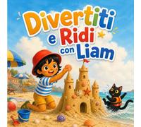 Divertiti e Ridi con Liam: Le fantastiche avventure di Liam con barzellette per bambini, giochi e risate