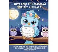 Divi and the Magical Spirit Animals: An Enchanting Bedtime Story & Coloring Book About Feelings, Friendship, and Inner Strength