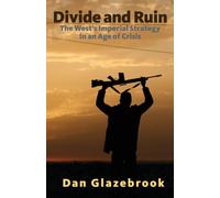 Divide and Ruin: The West's imperial strategy in an age of crisis