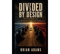 Divided by Design: How Power Exploits Race, and How the Church Leads Us Out