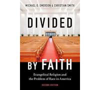 Divided by Faith: Evangelical Religion and the Problem of Race in America