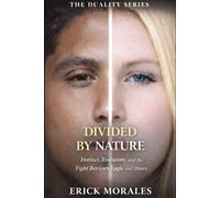 Divided by Nature: Instinct, Evolution, and the Fight Between Logic and Desire
