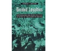 Divided Loyalties James L. Gelvin (Auteur)