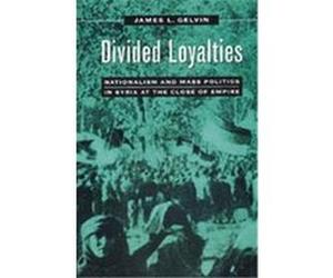 Divided Loyalties James L. Gelvin (Auteur)