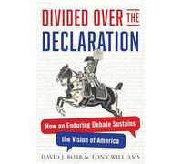 Divided Over the Declaration: How an Enduring Debate Sustains the Vision of America