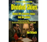 Divided Skies - Nuclear UFO Encounters Across Cold War Divides: Shared Cold War Phenomena Across the Iron Curtain