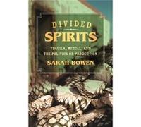 Divided Spirits: Tequila, Mezcal, And The Politics Of Production (California Studies In Food And Culture) (Paperback) Sarah Bowen, (Auteur)