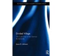 Divided Village The Cold War In The Germ Jason B Johnson, (Auteur)