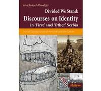 Divided We Stand: Discourses on Identity in 'First' and 'Other' Serbia - [Version Originale] Ana Russell - Omaljev (Auteur)
