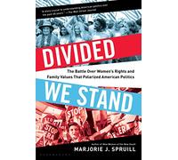 Divided We Stand: The Battle Over Women's Rights and Family Values That Polarized American Politics