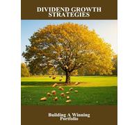 Dividend Growth Strategies: Building A Winning Portfolio