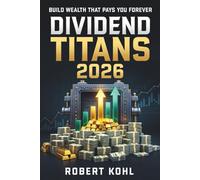 Dividend Titans 2026: The Ultimate Guide to the Best Dividend Stocks, Income Strategies, and Stories Behind the Payouts: Learn How the World’s ... Dividends, Stability, and Long-Term Growth