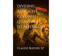 Dividing Africa: The Colonial Legacy and Its Aftermath