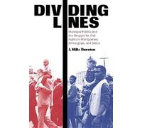 Dividing Lines: Municipal Politics And The Struggle For Civil Rights In Montgomery, Birmingham, And Selma