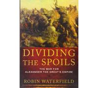 Dividing the Spoils: The War for Alexander the Great's Empire