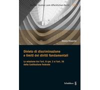 Divieto di discriminazione e limiti dei diritti fondamentali: La relazione tra l art. 8 cpv. 2 e l art. 36 della Costituzione federale (Zürcher Studien zum öffentlichen Recht) - Mirarchi, Demis