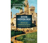 Divin Moyen Âge – Histoire de Salimbene de Parme et autres destins édifiants – Flammarion