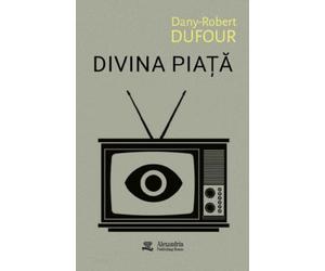 Divina piata - Dany-Robert Dufour, Editie in limba romana