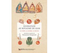 Divination au Royaume de Siam: Le corps, la guerre, le destin. Manuscrit siamois du XIXe siècle