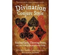 Divination Conjure Style: Reading Cards, Throwing Bones, and Other Forms of Household Fortune-Telling