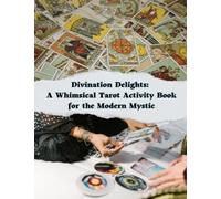 Divination Delights: A Whimsical Tarot Activity Book for the Modern Mystic: A book for Tarot lovers, filled with fun activities and exercises. With two bonus chapters! Makes a great gift.