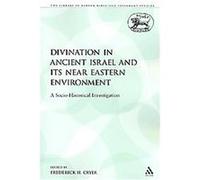 Divination in Ancient Israel and Its Near Eastern Environment, The Library of Hebrew Bible/Old Testament Studies/Journal for the Study of the Old Testament Supplement Series Frederick H. Cryer (Auteur