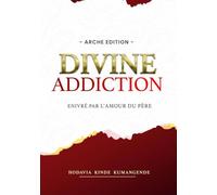 DIVINE ADDICTION: Enivré par l'Amour du Père