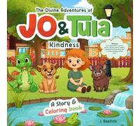 Divine Adventures of Jo and Tula: KINDNESS: A 2-in-1 Story & Coloring Book for Kids Ages 3-7 Teaching Compassion, Kindness & Moral Values One Page at a Time