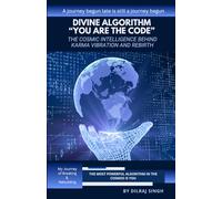 DIVINE ALGORITHM - "YOU ARE THE CODE": THE COSMIC INTELLIGENCE BEHIND KARMA, VIBRATION AND REBIRTH