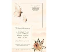 Divine Alignment: A Spiritual Focus Guide for Black Women Seeking God’s Truth: 30 Day Reflection Journal