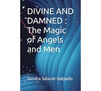DIVINE AND DAMNED : The Magic of Angels and Men