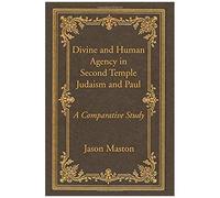 Divine And Human Agency In Second Temple Judaism And Paul