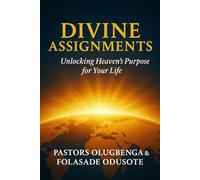 DIVINE ASSIGNMENTS: Activating Your Purpose, Power, and Position in Christ