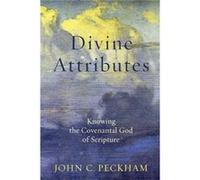 Divine Attributes Knowing the Covenantal God of Scripture by John C. Peckham John C. Peckham (Auteur)