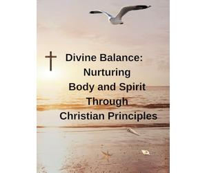 Divine Balance: Nurturing Body and Spirit Through Christian Principles: Meditation can wipe away the day's stress bringing with it inner peace.
