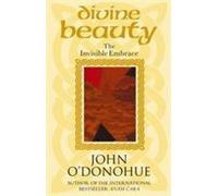 Divine Beauty: The Invisible Embrace by O'Donohue, John, Ph.D. [Paperback] NEUF