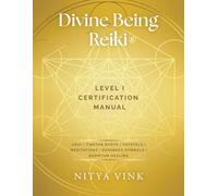 Divine Being Reiki: Level I Certification Manual