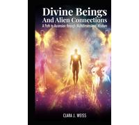 Divine Beings and Alien Connections: A Path to Ascension through Multidimensional Wisdom