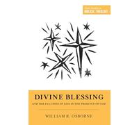 Divine Blessing and the Fullness of Life in the Presence of God: A Biblical Theology of Divine Blessings