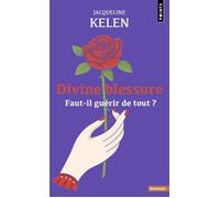 Divine blessure Faut-il guérir de tout ? - Jacqueline Kelen - Points - Poche - Essai