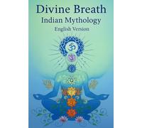 Divine Breath: Indian Mythology english version: 111 Sacred Breaths That Awaken the Inner Self