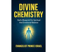 DIVINE CHEMISTRY: God’s Blueprint for Spiritual and Emotional Balance