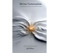 Divine Communion: A Soul Whisperer's Guide to Union with the Sacred